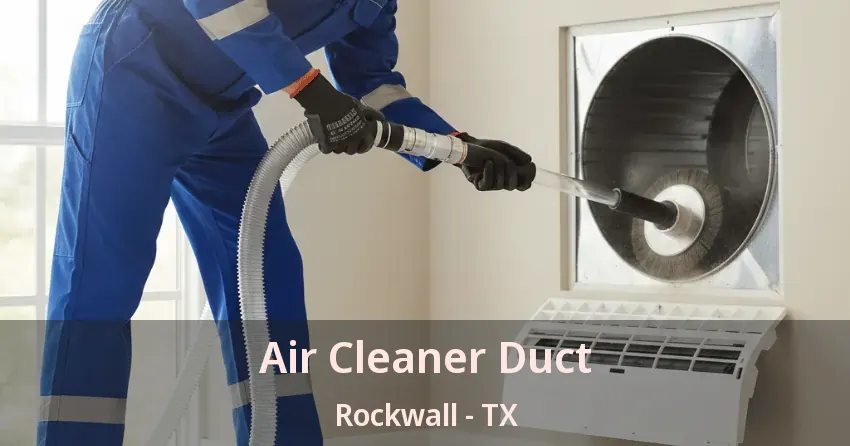Air Cleaner Duct Rockwall - TX