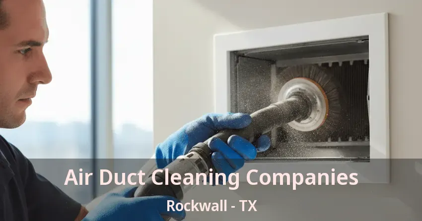 Air Duct Cleaning Companies Rockwall - TX