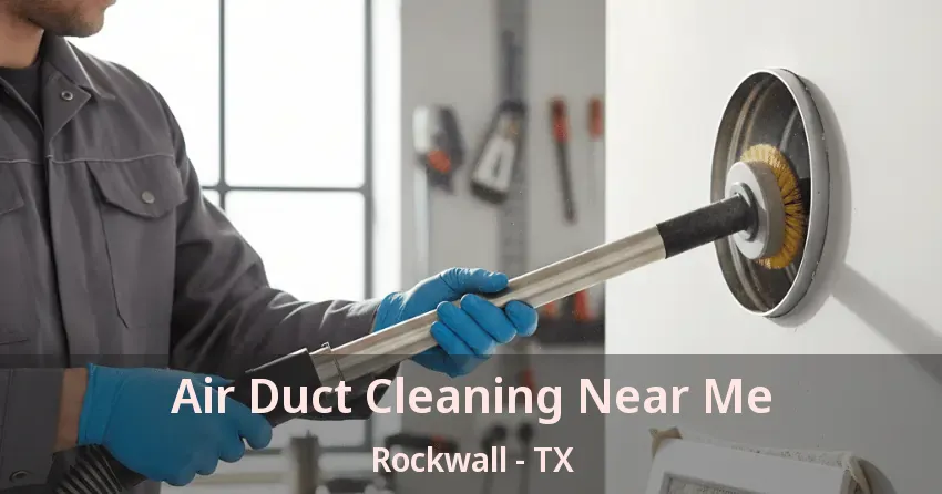 Air Duct Cleaning Near Me Rockwall - TX Air Duct Cleaning Near Me Rockwall - TX