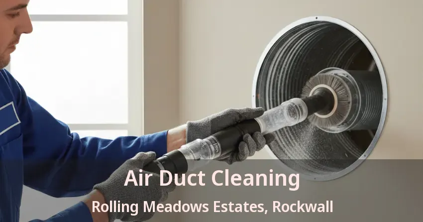 Air Duct Cleaning Rolling Meadows Estates, Rockwall - TX