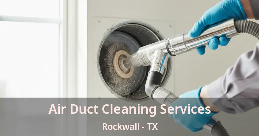 Air Duct Cleaning Services Rockwall - TX Air Duct Cleaning Services Rockwall - TX