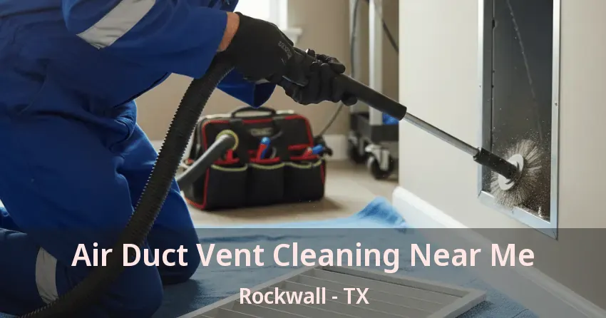 Air Duct Vent Cleaning Near Me Rockwall - TX