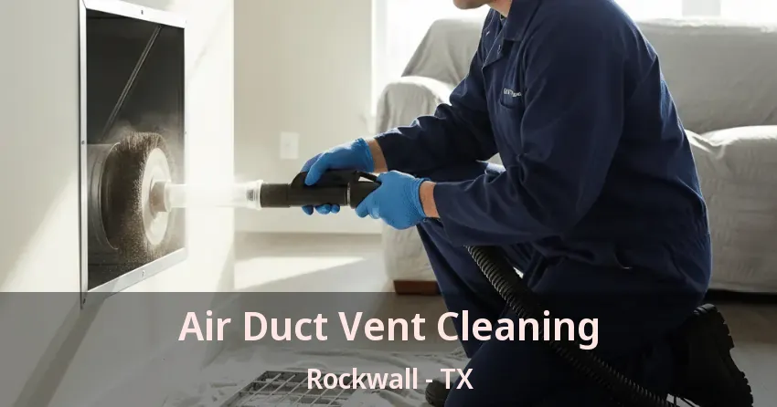 Air Duct Vent Cleaning Rockwall - TX
