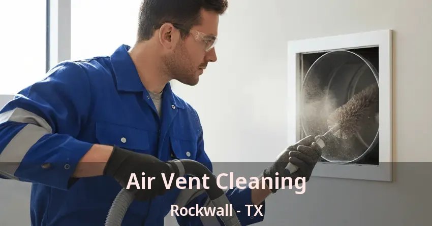 Air Vent Cleaning Rockwall - TX