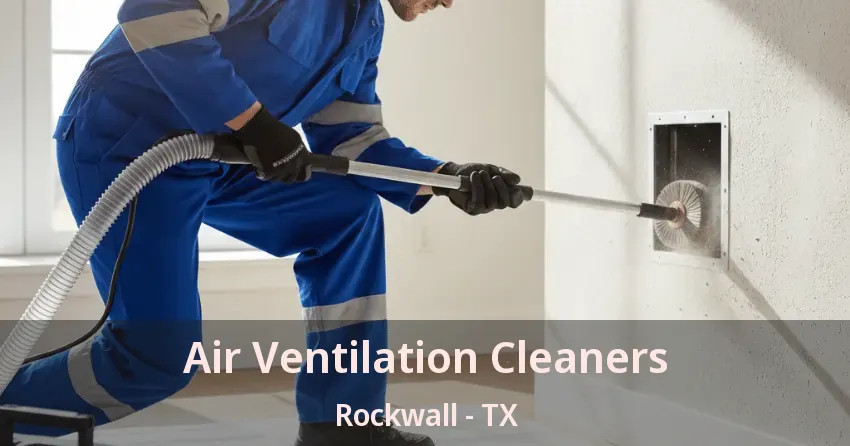 Air Ventilation Cleaners Rockwall - TX