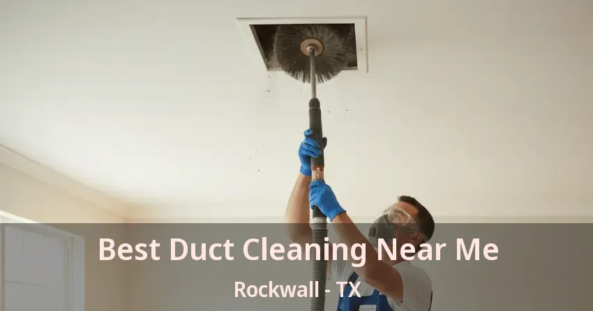 Best Duct Cleaning Near Me Rockwall - TX