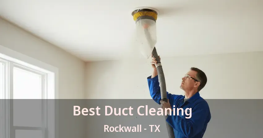 Best Duct Cleaning Rockwall - TX