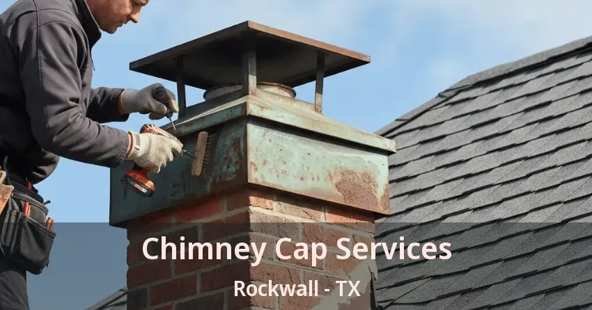 Chimney Cap Services Rockwall - TX