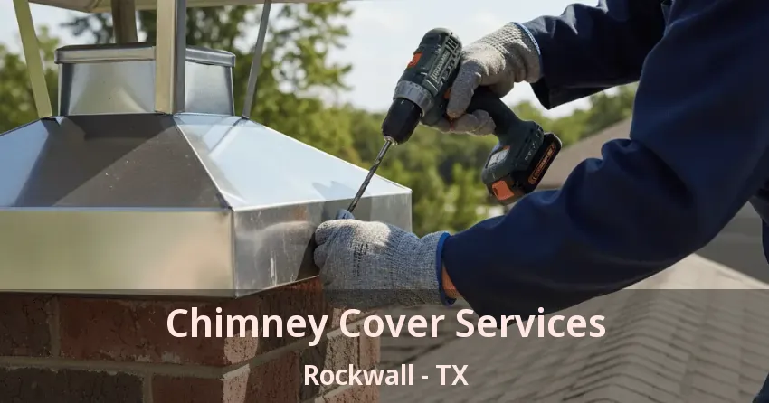 Chimney Cover Services Rockwall - TX