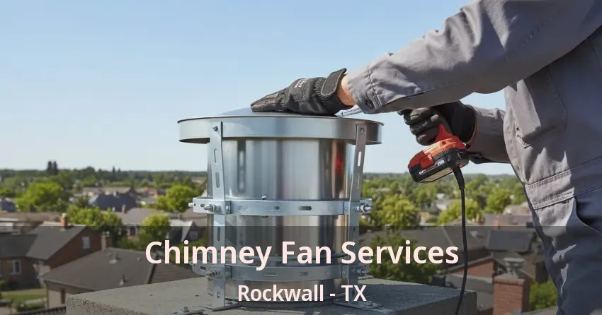 Chimney Fan Services Rockwall - TX