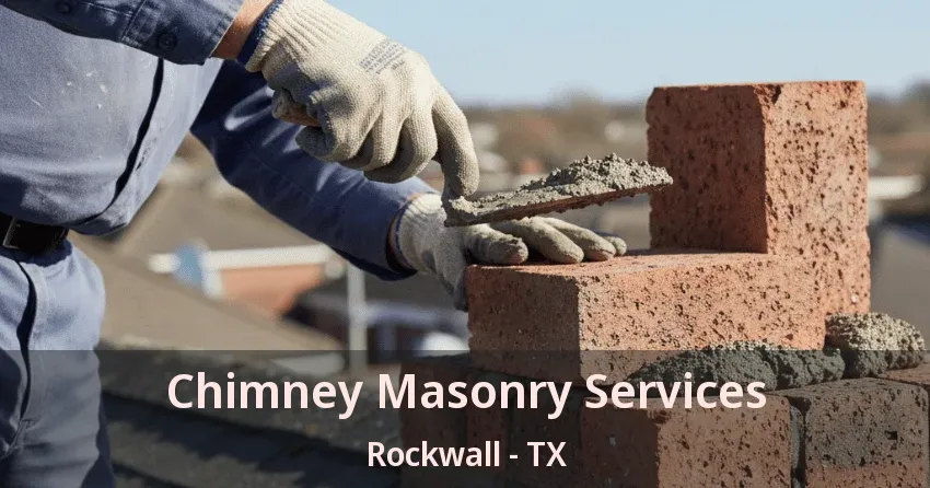 Chimney Masonry Services Rockwall - TX Chimney Masonry Services Rockwall - TX