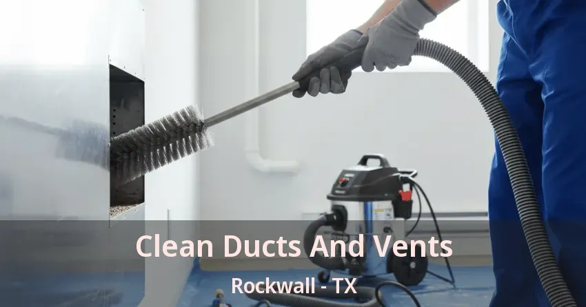 Clean Ducts And Vents Rockwall - TX