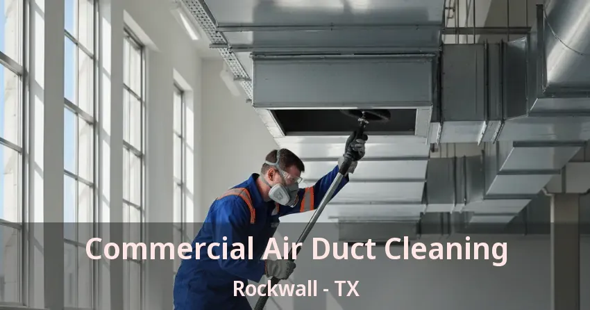 Commercial Air Duct Cleaning Rockwall - TX