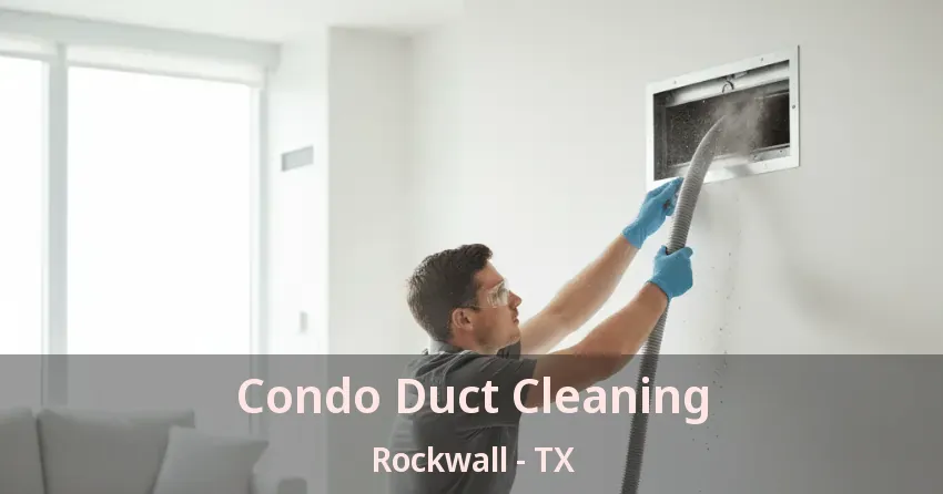 Condo Duct Cleaning Rockwall - TX