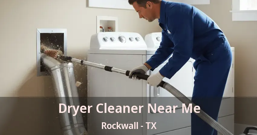 Dryer Cleaner Near Me Rockwall - TX