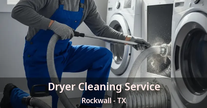 Dryer Cleaning Service Rockwall - TX