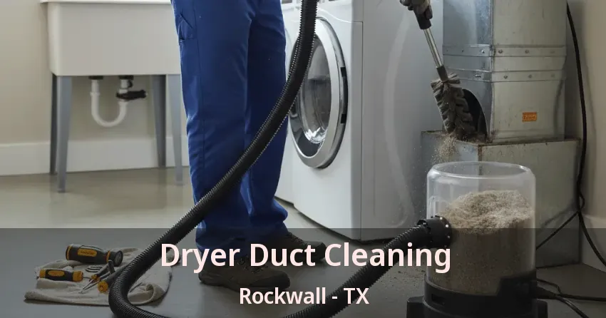 Dryer Duct Cleaning Rockwall - TX Dryer Duct Cleaning Rockwall - TX
