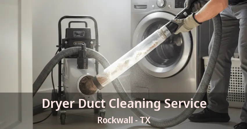 Dryer Duct Cleaning Service Rockwall - TX