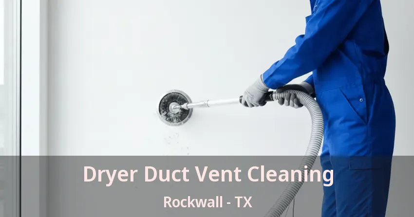 Dryer Duct Vent Cleaning Rockwall - TX Dryer Duct Vent Cleaning Rockwall - TX
