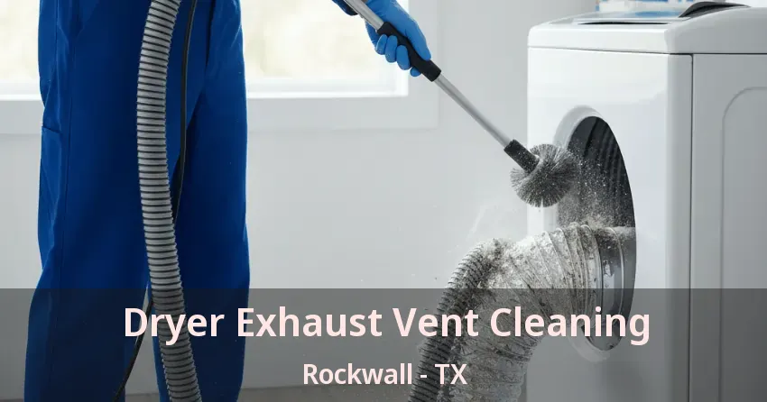 Dryer Exhaust Vent Cleaning Rockwall - TX