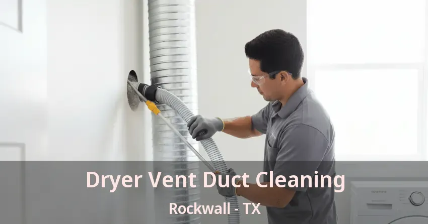 Dryer Vent Duct Cleaning Rockwall - TX