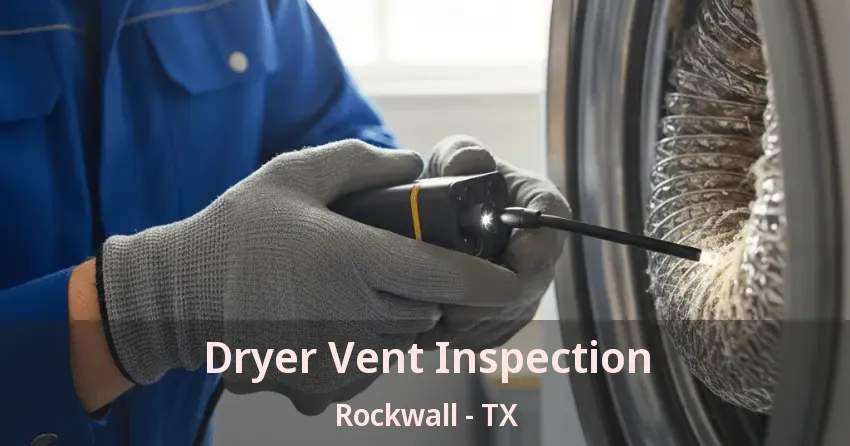 Dryer Vent Inspection Rockwall - TX Dryer Vent Inspection Rockwall - TX