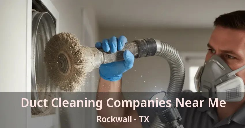 Duct Cleaning Companies Near Me Rockwall - TX