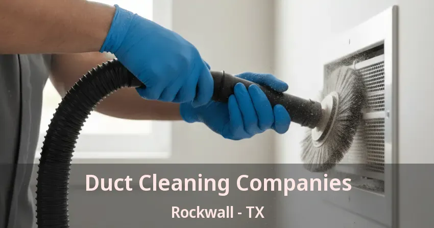 Duct Cleaning Companies Rockwall - TX