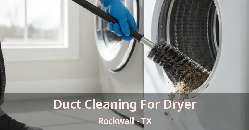 Duct Cleaning For Dryer Rockwall - TX