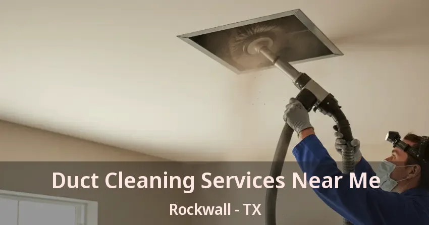 Duct Cleaning Services Near Me Rockwall - TX