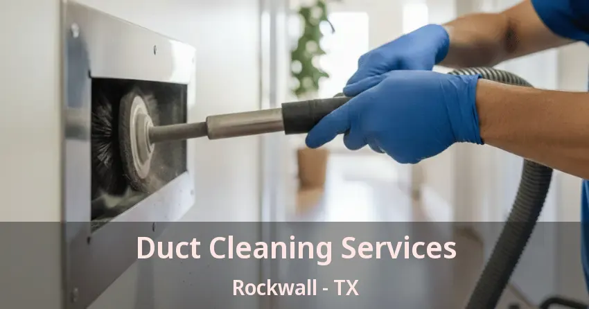 Duct Cleaning Services Rockwall - TX