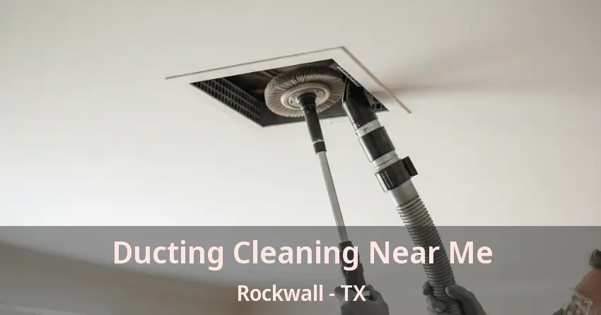 Ducting Cleaning Near Me Rockwall - TX