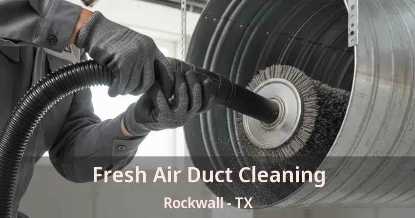 Fresh Air Duct Cleaning Rockwall - TX