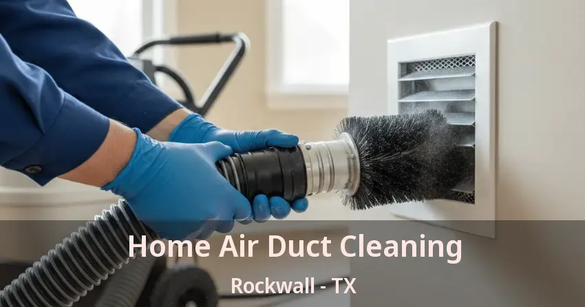 Home Air Duct Cleaning Rockwall - TX Home Air Duct Cleaning Rockwall - TX