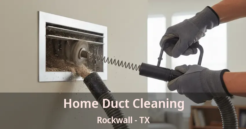 Home Duct Cleaning Rockwall - TX Home Duct Cleaning Rockwall - TX