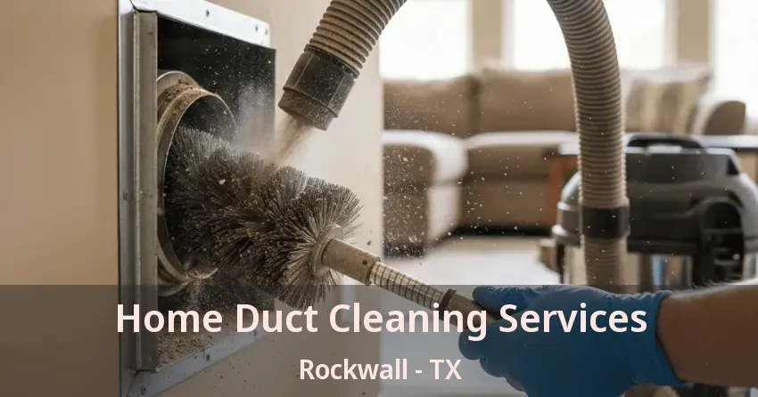 Home Duct Cleaning Services Rockwall - TX