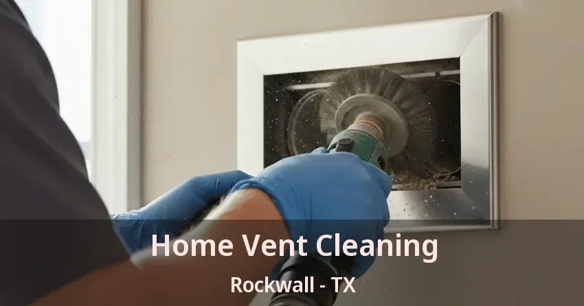Home Vent Cleaning Rockwall - TX