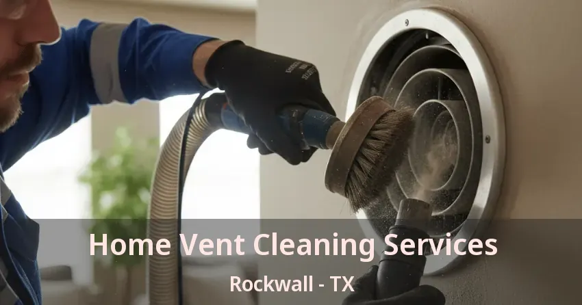Home Vent Cleaning Services Rockwall - TX