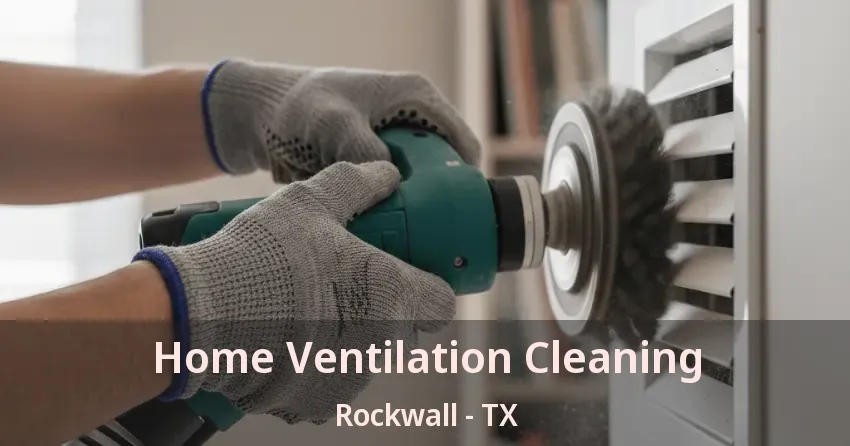Home Ventilation Cleaning Rockwall - TX