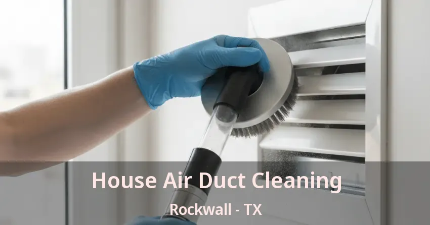 House Air Duct Cleaning Rockwall - TX