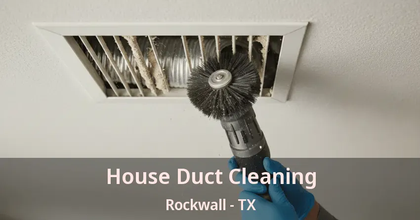 House Duct Cleaning Rockwall - TX House Duct Cleaning Rockwall - TX