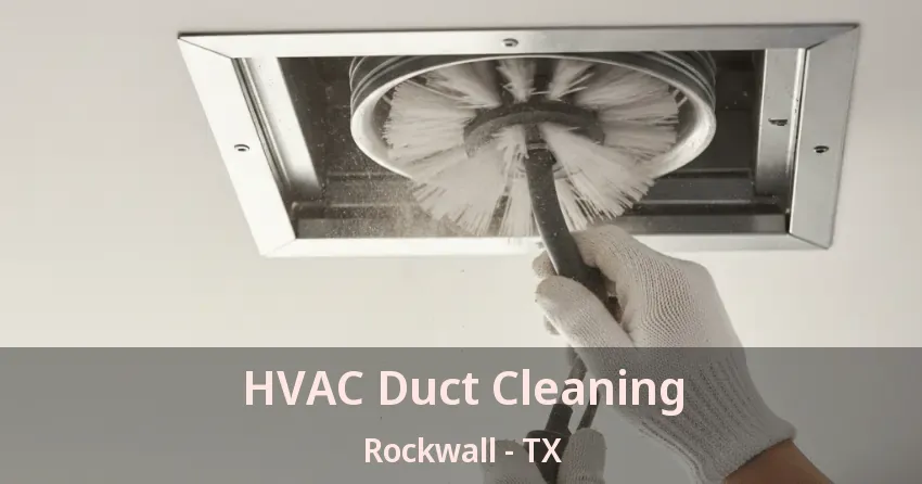 HVAC Duct Cleaning Rockwall - TX