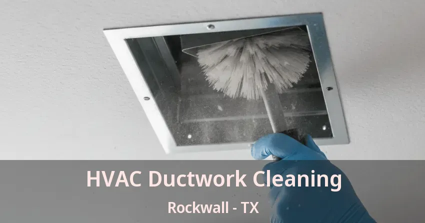 HVAC Ductwork Cleaning Rockwall - TX
