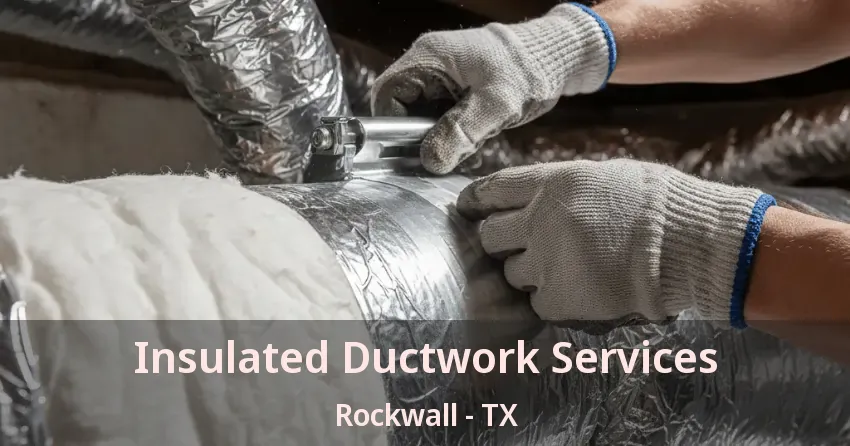 Insulated Ductwork Services Rockwall - TX