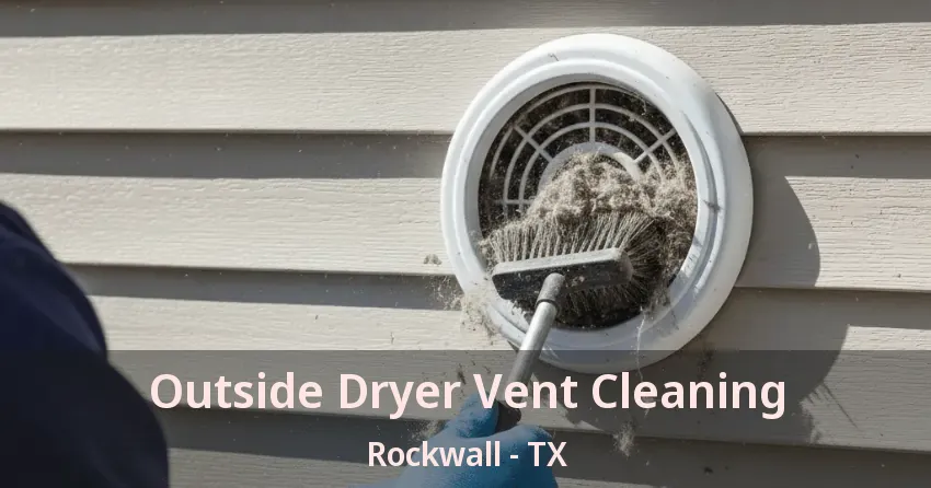 Outside Dryer Vent Cleaning Rockwall - TX