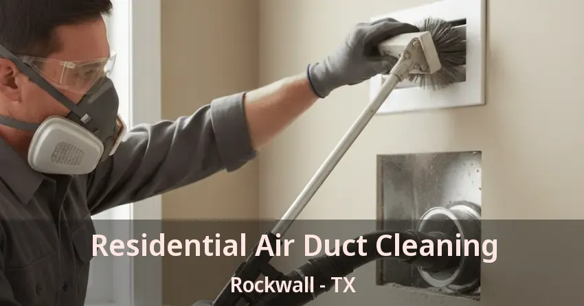 Residential Air Duct Cleaning Rockwall - TX