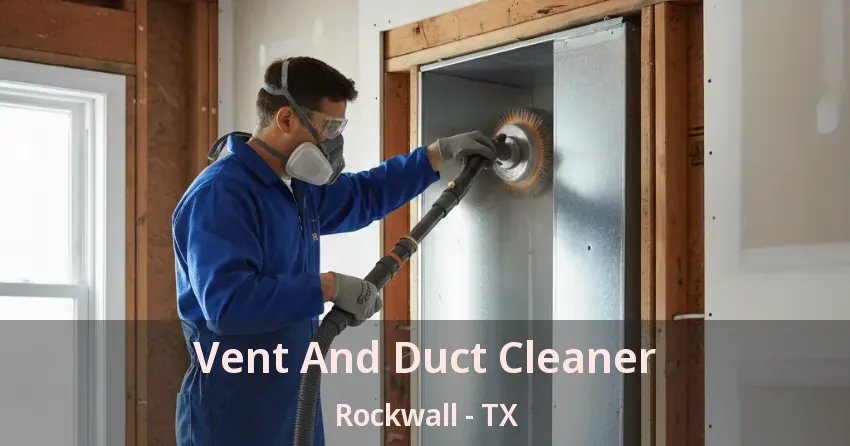 Vent And Duct Cleaner Rockwall - TX
