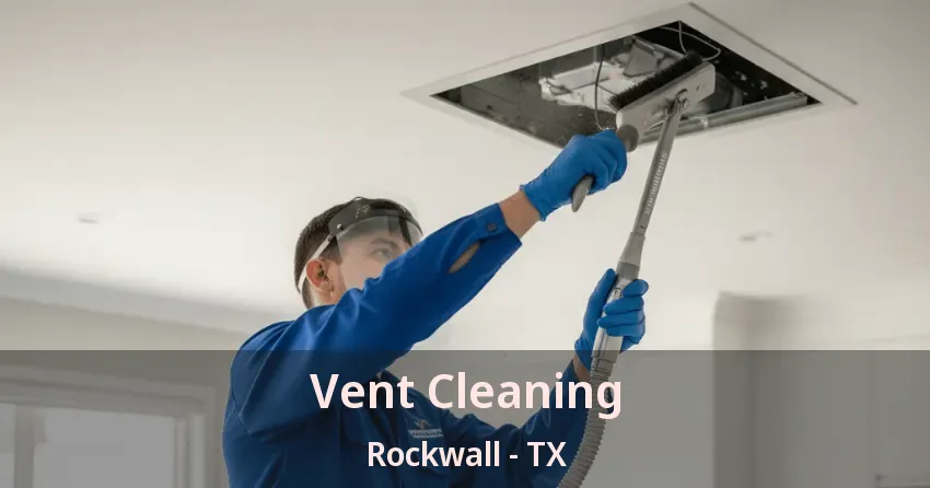 Vent Cleaning Rockwall - TX