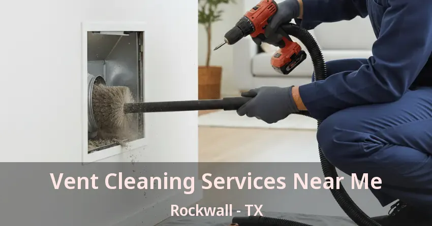 Vent Cleaning Services Near Me Rockwall - TX