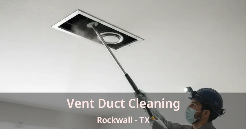 Vent Duct Cleaning Rockwall - TX